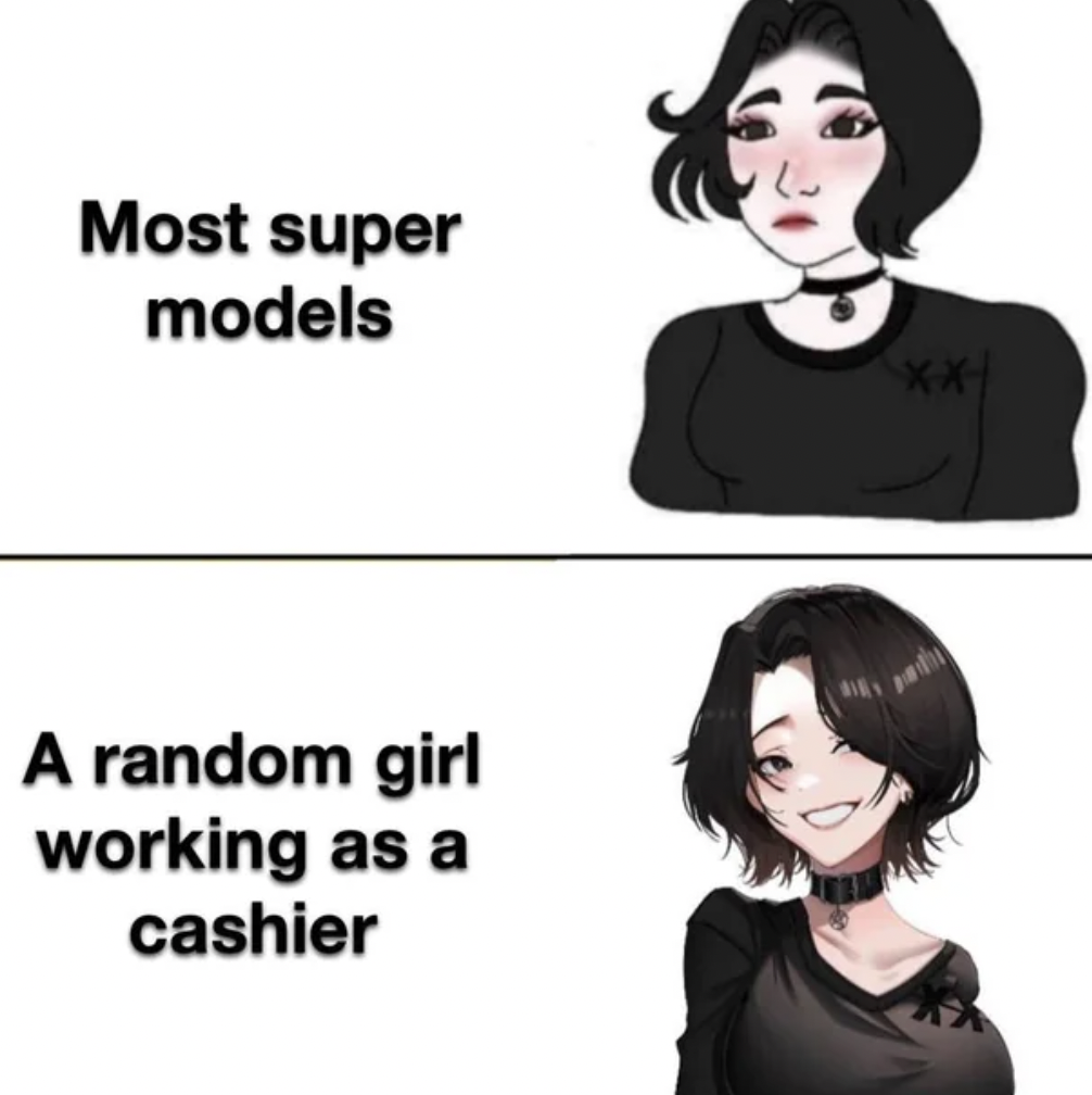 one girl you ll never see again meme - Most super models A random girl working as a cashier