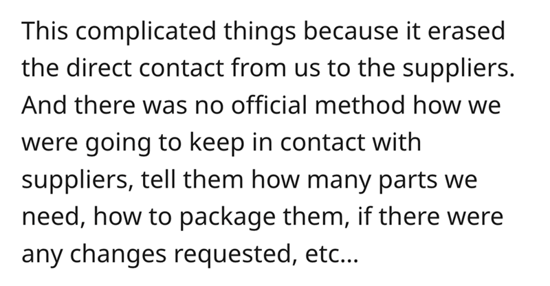 handwriting - This complicated things because it erased the direct contact from us to the suppliers. And there was no official method how we were going to keep in contact with suppliers, tell them how many parts we need, how to package them, if there were