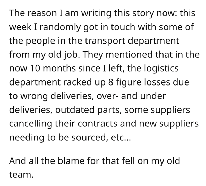 angle - The reason I am writing this story now this week I randomly got in touch with some of the people in the transport department from my old job. They mentioned that in the now 10 months since I left, the logistics department racked up 8 figure losses