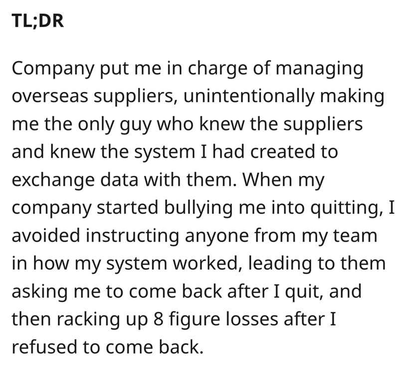 angle - Tl;Dr Company put me in charge of managing overseas suppliers, unintentionally making me the only guy who knew the suppliers and knew the system I had created to exchange data with them. When my company started bullying me into quitting, I avoided
