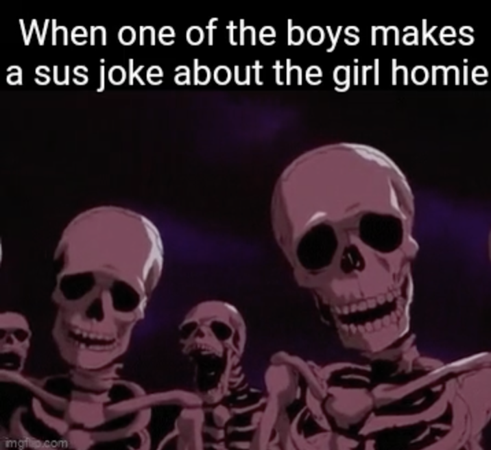 beserk skeleton - When one of the boys makes a sus joke about the girl homie img.com