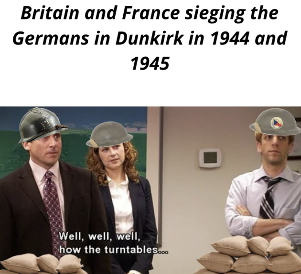 human behavior - Britain and France sieging the Germans in Dunkirk in 1944 and 1945 Well, well, well, how the turntables...