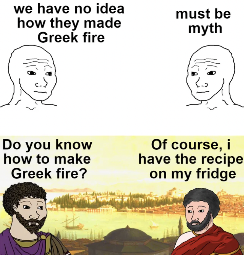 cartoon - we have no idea how they made Greek fire Do you know how to make Greek fire? must be myth Of course, i have the recipe on my fridge