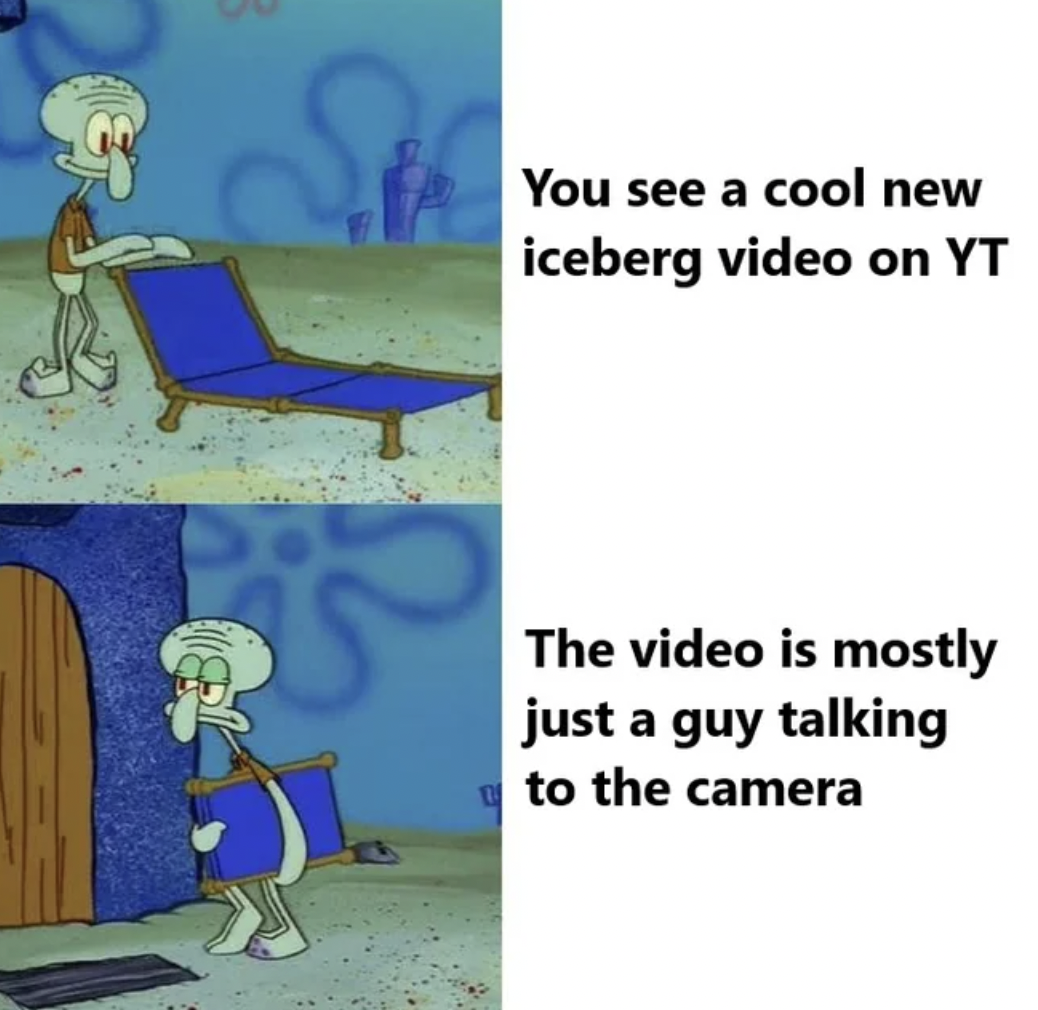 cartoon - You see a cool new iceberg video on Yt The video is mostly just a guy talking to the camera