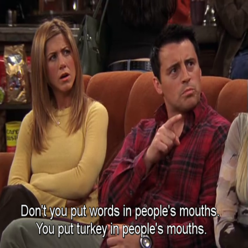 you don t put words in people's mouths you put turkey - Cafe Don't you put words in people's mouths. You put turkey in people's mouths.