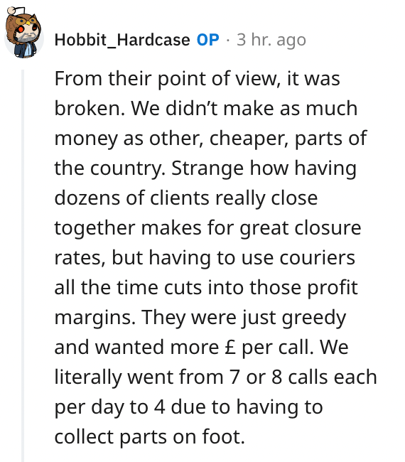 point - Hobbit_Hardcase Op 3 hr. ago From their point of view, it was broken. We didn't make as much money as other, cheaper, parts of the country. Strange how having dozens of clients really close together makes for great closure rates, but having to use