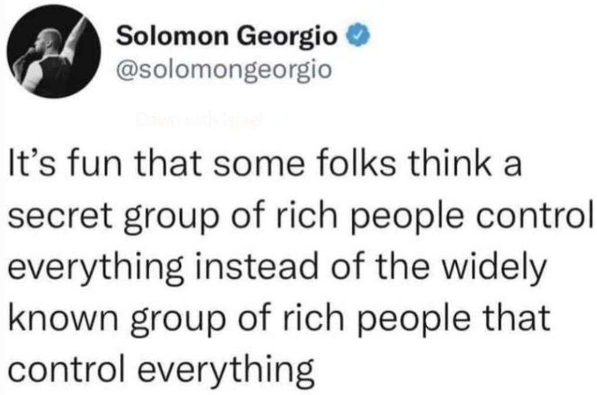 diagram - Solomon Georgio It's fun that some folks think a secret group of rich people control. everything instead of the widely known group of rich people that control everything