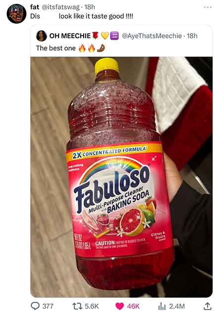 drink - fat 18h Dis look it taste good !!!!! Oh Meechie The best one. 377 2X Concentrated Formula wpiscing Fabuloso MultiPurpose Cleaner Baking Soda Sez 151654 Caution 18h S 1 Citrus & Fruits wen 46K ili 2.4M