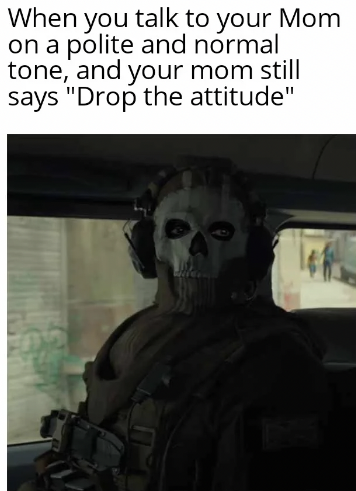 thanks chatgpt meme - When you talk to your Mom on a polite and normal tone, and your mom still says "Drop the attitude"