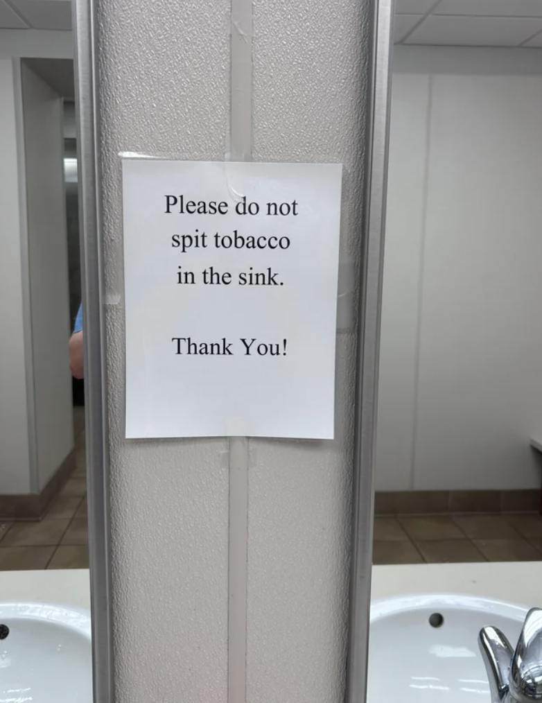 Please do not spit tobacco in the sink. Thank You!