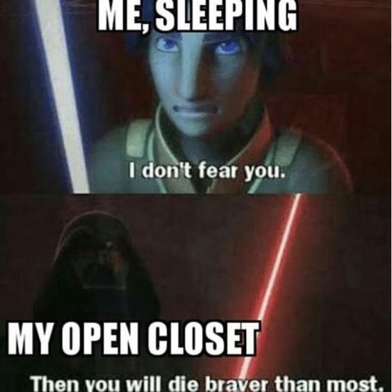 photo caption - Me, Sleeping I don't fear you. My Open Closet Then you will die braver than most.