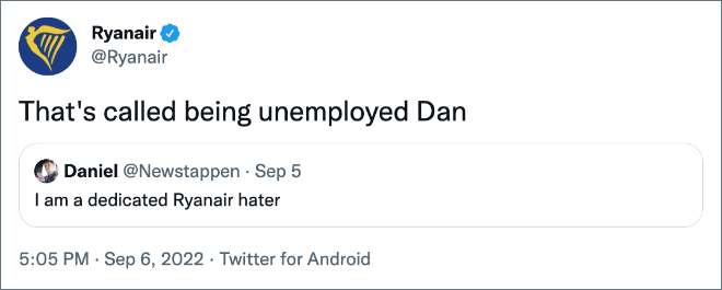 ryanair tweets - Ryanair That's called being unemployed Dan Daniel . Sep 5 I am a dedicated Ryanair hater . . Twitter for Android