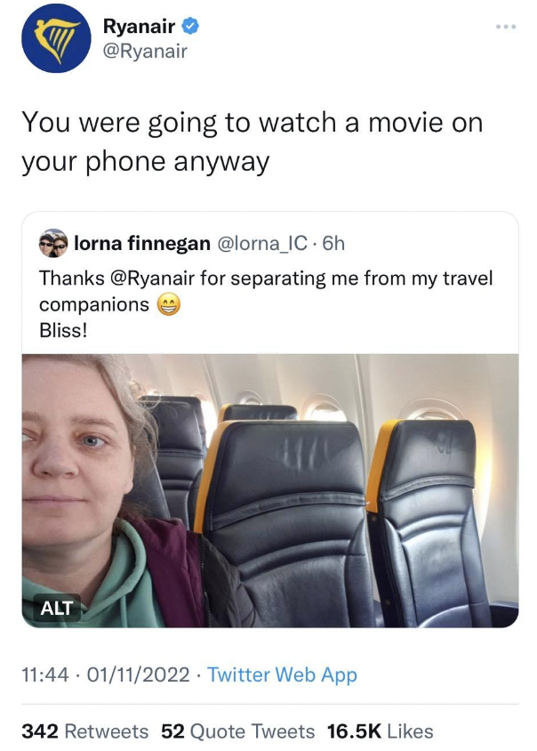 ryanair best tweets - Ryanair You were going to watch a movie on your phone anyway Alt lorna finnegan Thanks for separating me from my travel companions Bliss! 01112022. Twitter Web App 342 52 Quote Tweets