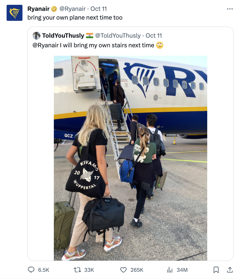 ryanair savage tweets - Ryanair Oct 11 bring your own plane next time too Told YouThusly YouThusly. Oct 11 I will bring my own stairs next time O Gcz Xivamo 20 34M #