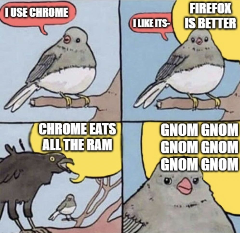 fauna - I Use Chrome wo Chrome Eats All The Ram Firefox I Its Is Better Gnom Gnom Gnom Gnom Gnom Gnom