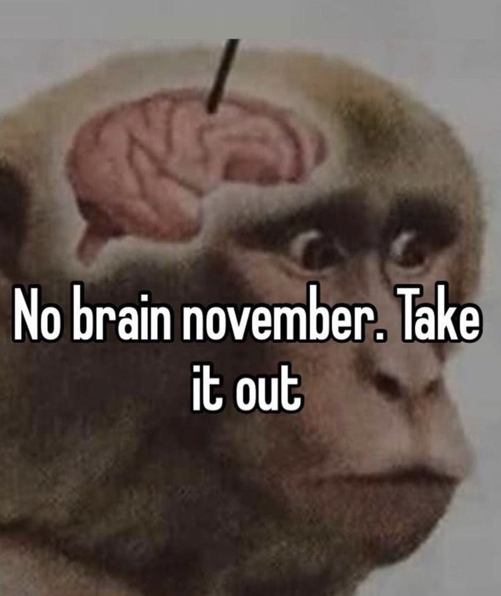 head - No brain november. Take it out