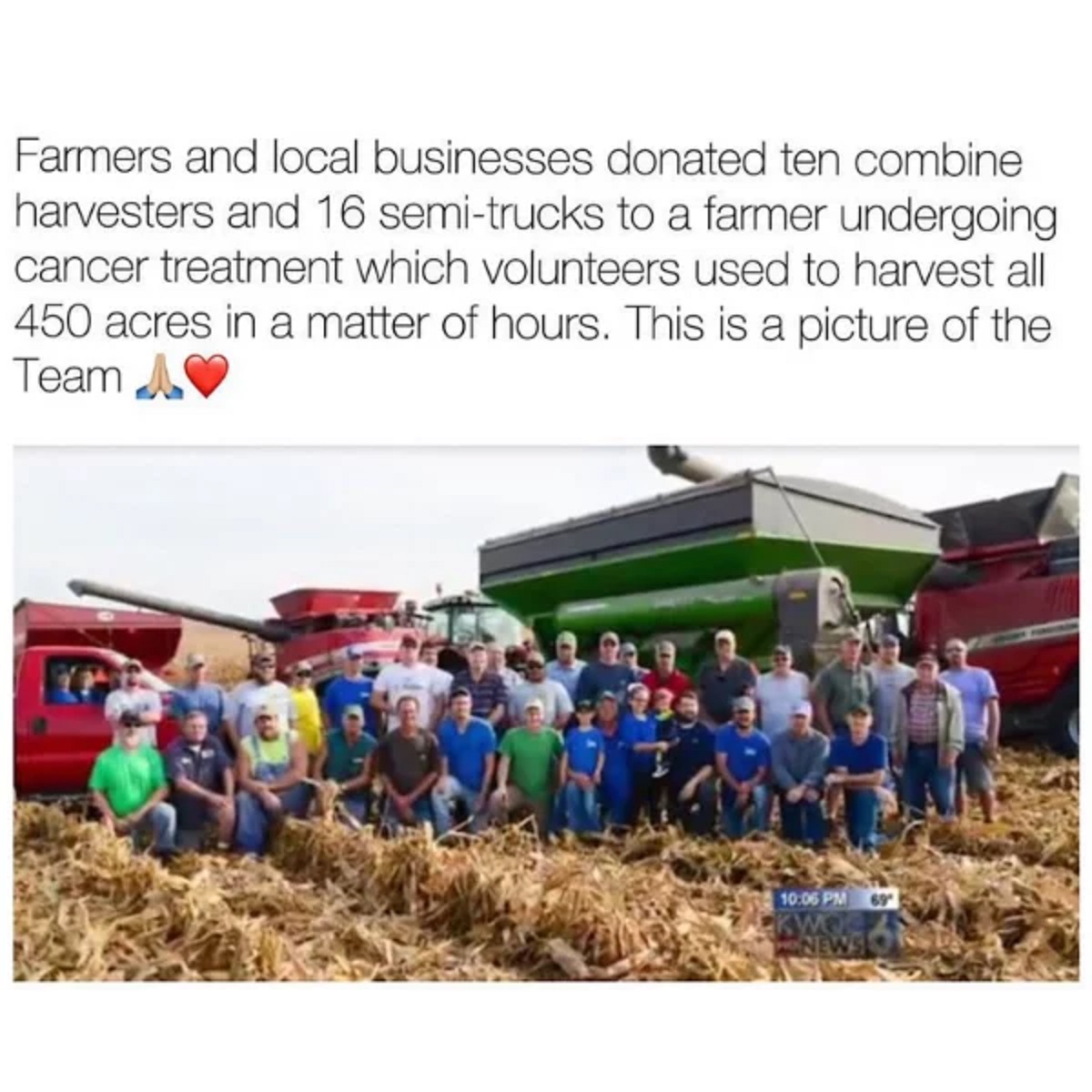 community - Farmers and local businesses donated ten combine harvesters and 16 semitrucks to a farmer undergoing cancer treatment which volunteers used to harvest all 450 acres in a matter of hours. This is a picture of the Team A 69 News