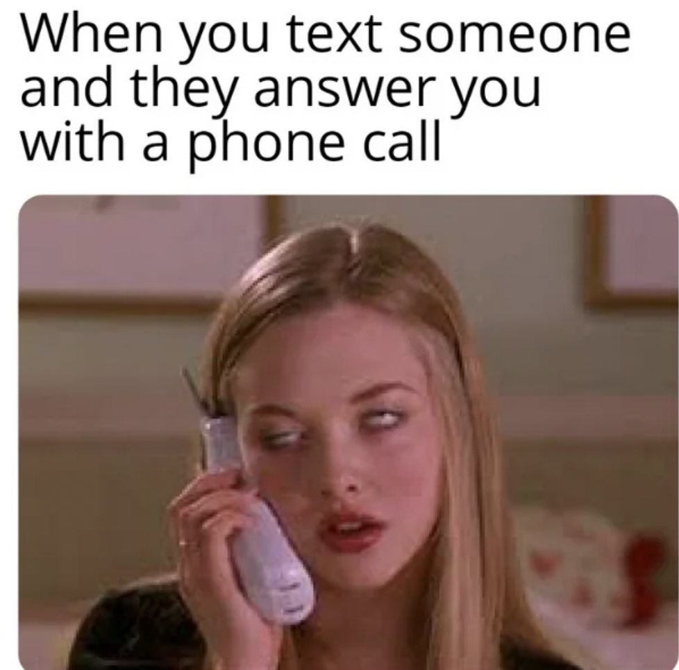 aesthetic annoyed girl - When you text someone and they answer you with a phone call