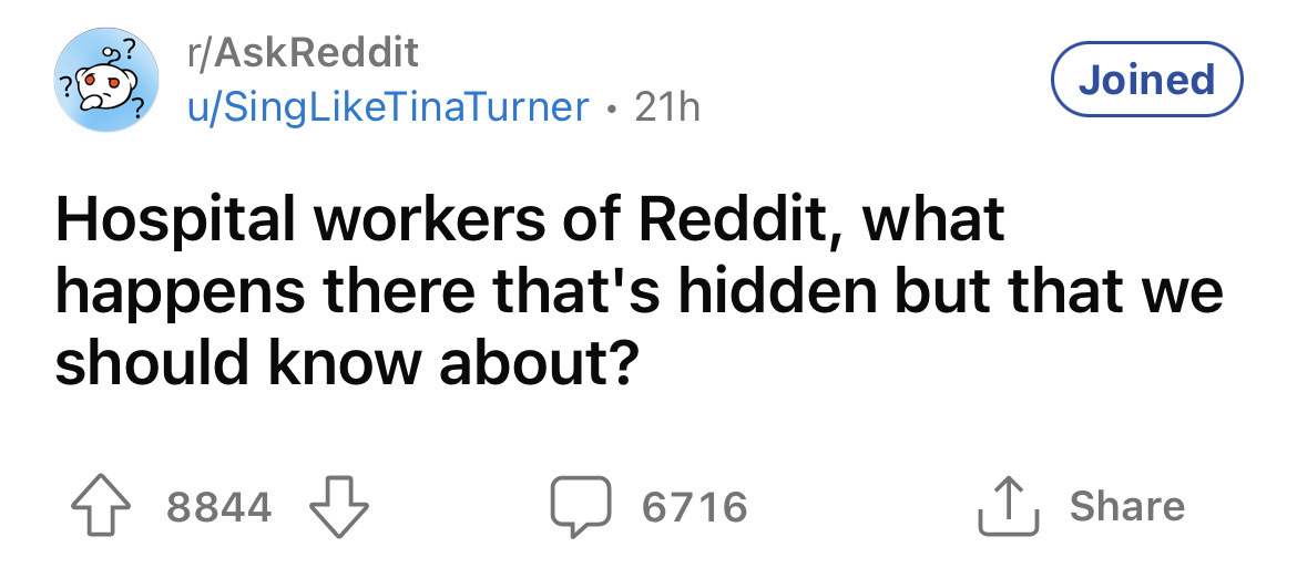 diagram - rAskReddit uSingTina Turner 21h Hospital workers of Reddit, what happens there that's hidden but that we should know about? 8844 Joined 6716
