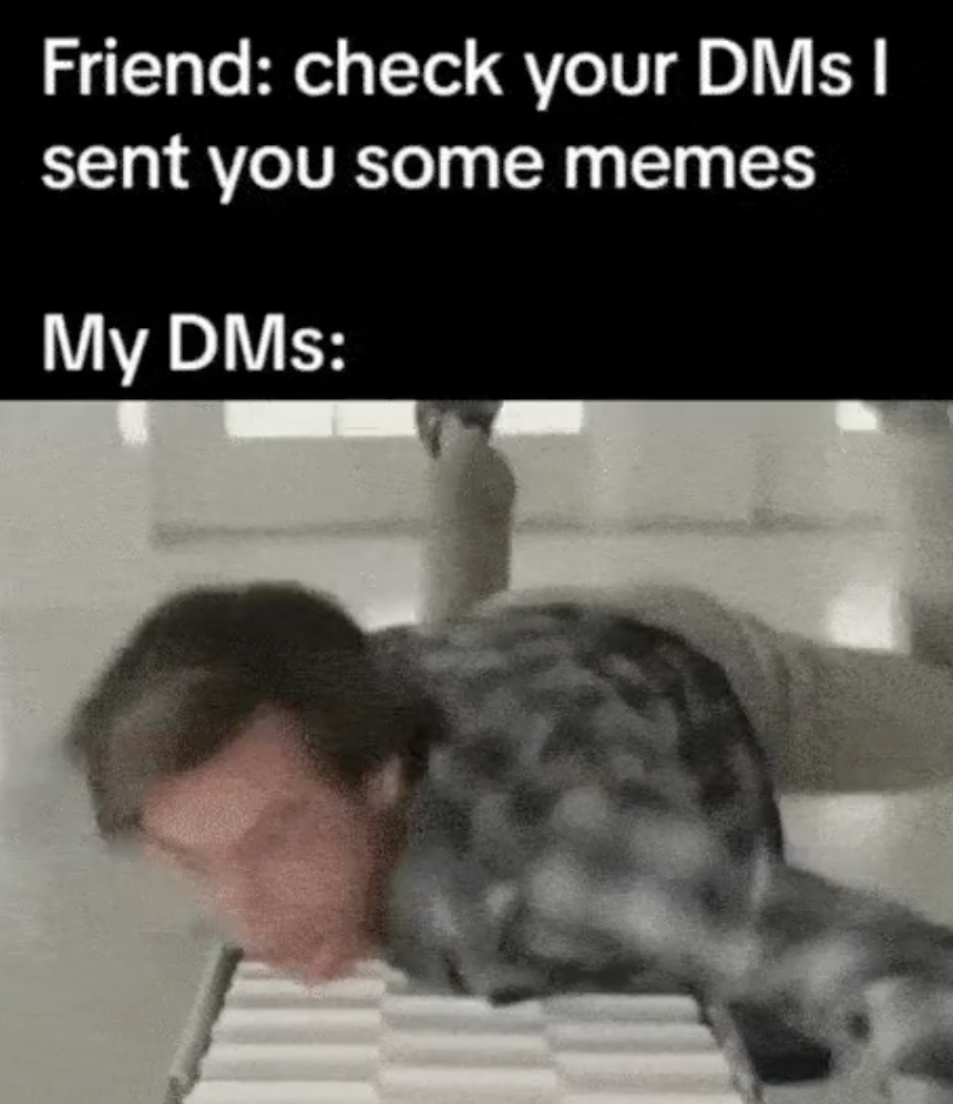 photo caption - Friend check your DMs I sent you some memes My DMs
