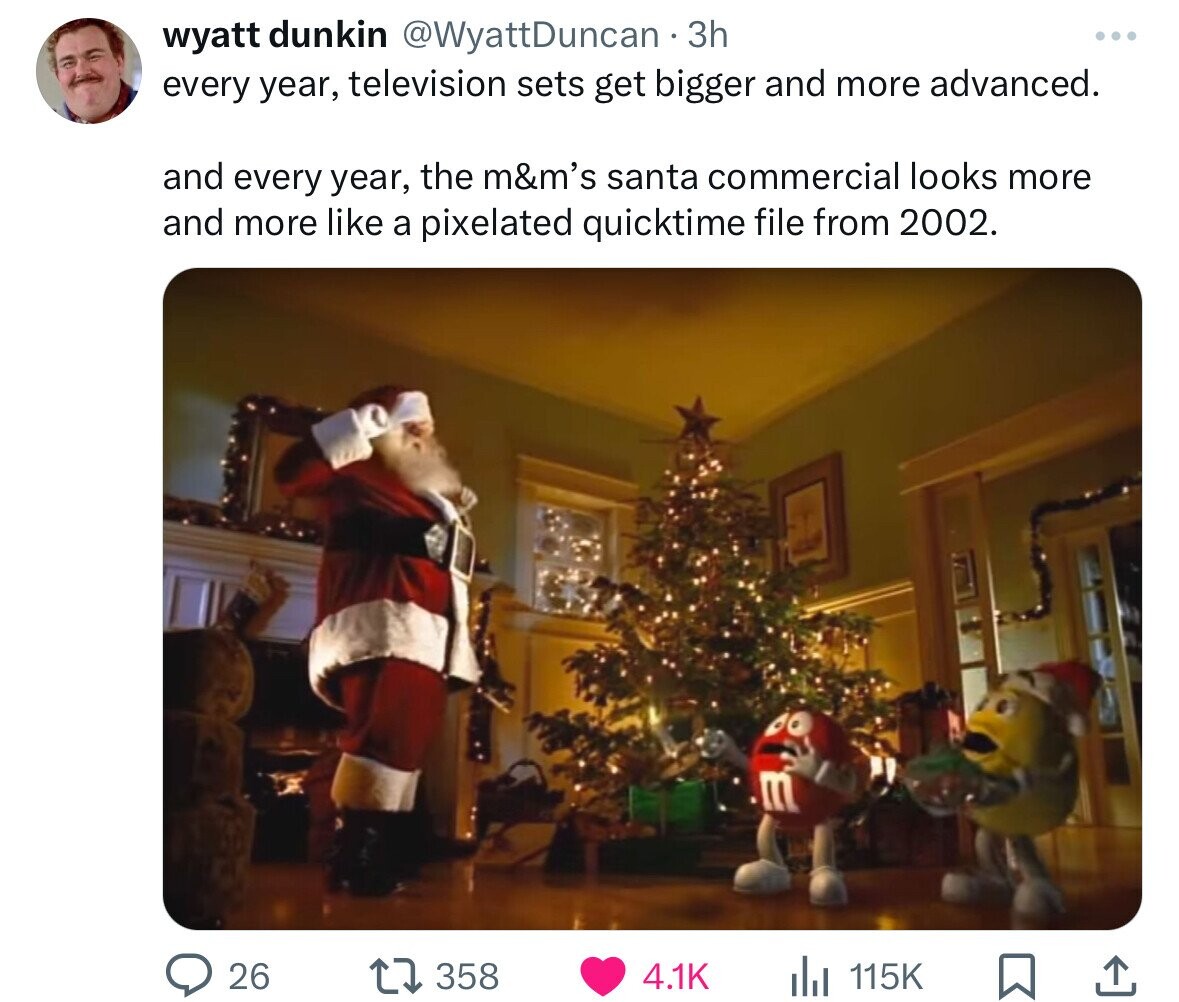 faint m&m's - wyatt dunkin . 3h every year, television sets get bigger and more advanced. and every year, the m&m's santa commercial looks more and more a pixelated quicktime file from 2002. O 26 1358 l ...