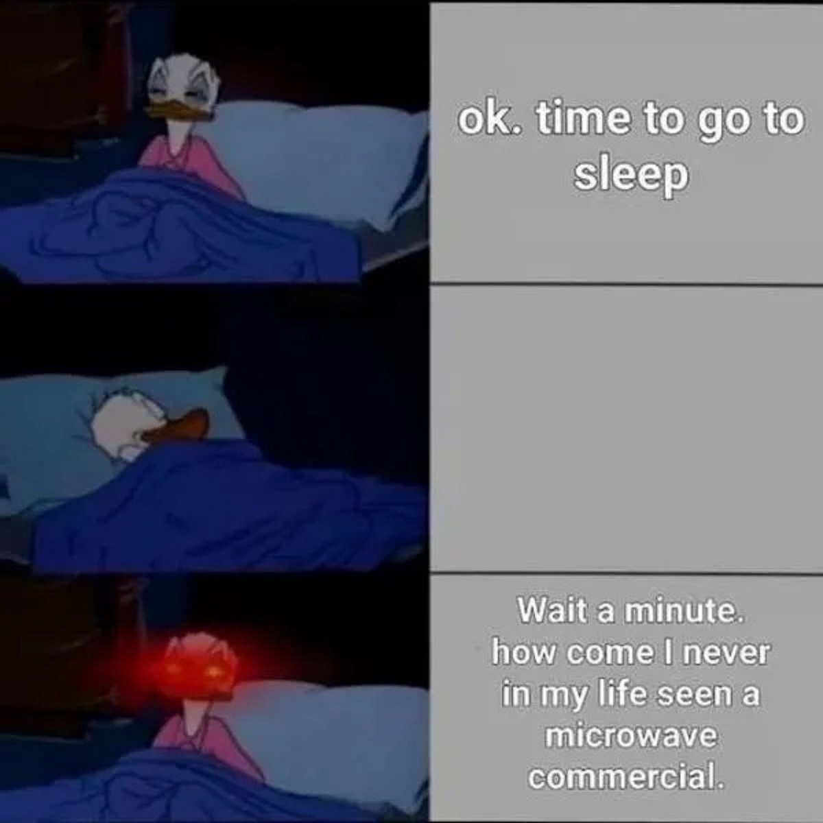 time to go to sleep meme - 3 ok. time to go to sleep Wait a minute. how come I never in my life seen a microwave commercial.