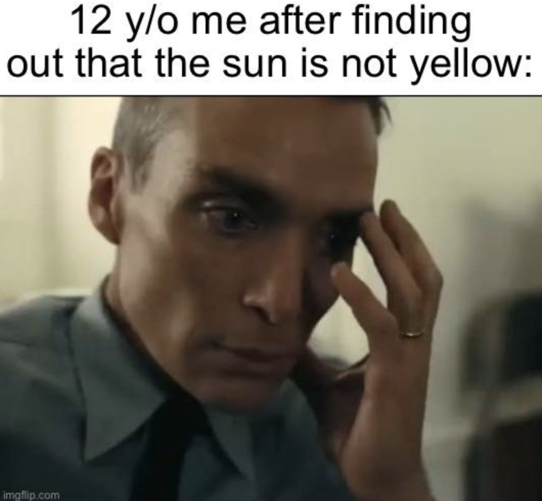 cillian murphy oppenheimer thinking - 12 yo me after finding out that the sun is not yellow imgflip.com