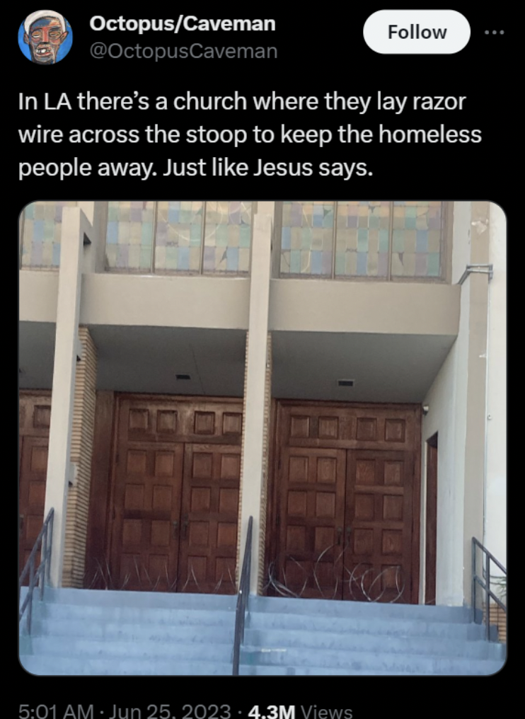 floor - OctopusCaveman In La there's a church where they lay razor wire across the stoop to keep the homeless people away. Just Jesus says. 1 4.3M Views