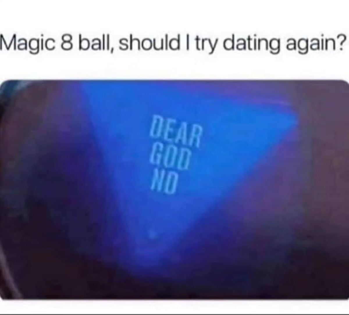 cobalt blue - Magic 8 ball, should I try dating again? Dear God No