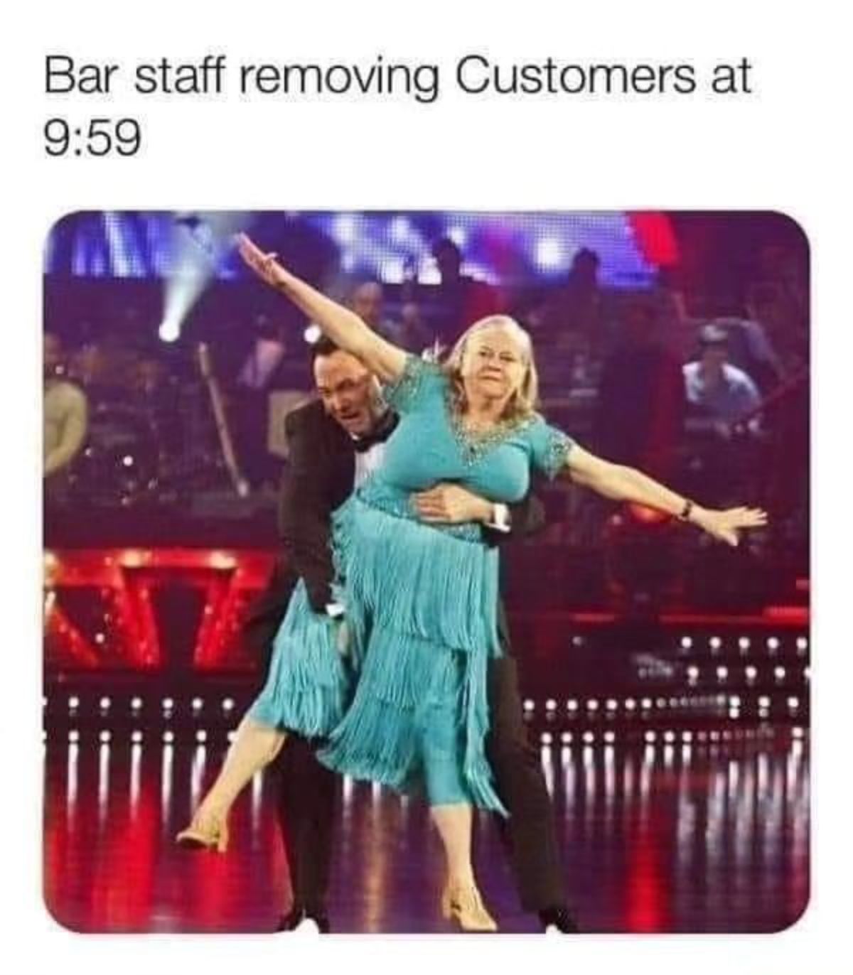 funny strictly come dancing memes - Bar staff removing Customers at