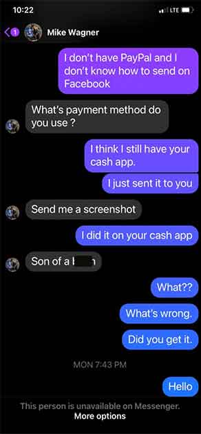 screenshot - Mike Wagner I don't have PayPal and I don't know how to send on Facebook What's payment method do you use? I think I still have your cash app. I just sent it to you Send me a screenshot Lte I did it on your cash app Son of al 1 What?? What's 