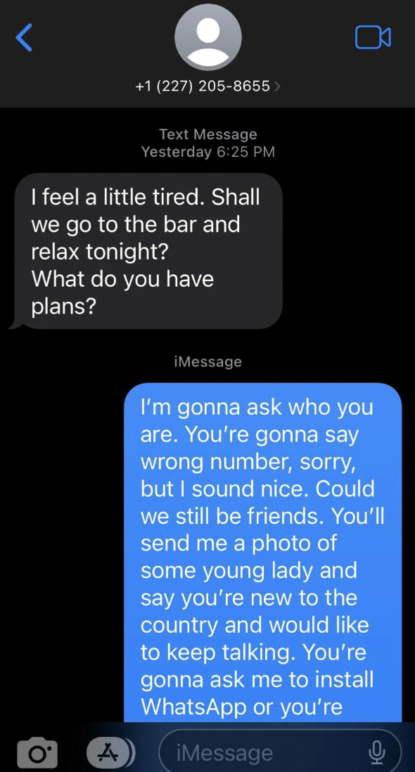 screenshot - 1 227 2058655 Text Message Yesterday I feel a little tired. Shall we go to the bar and relax tonight? What do you have plans? O iMessage I'm gonna ask who you are. You're gonna say wrong number, sorry, but I sound nice. Could we still be frie