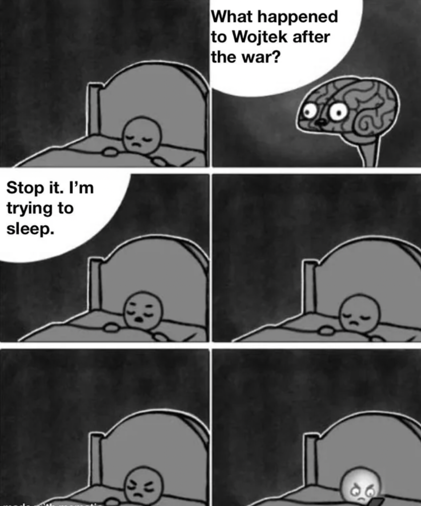 cartoon - Stop it. I'm trying to sleep. What happened to Wojtek after the war?