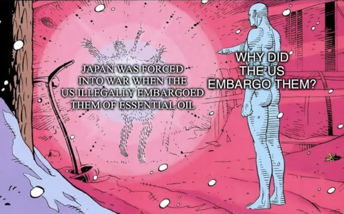 dr manhattan explosive argument meme - Japan Was Forced Into War When The Us Illegally Embargoed Them Of Essential Oil Why Did The Us Embargo Them?