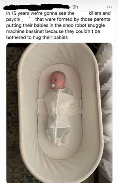 furniture - 9h In 15 years we're gonna see the psych, putting their babies in the snoo robot snuggle machine bassinet because they couldn't be bothered to hug their babies killers and that were formed by those parents
