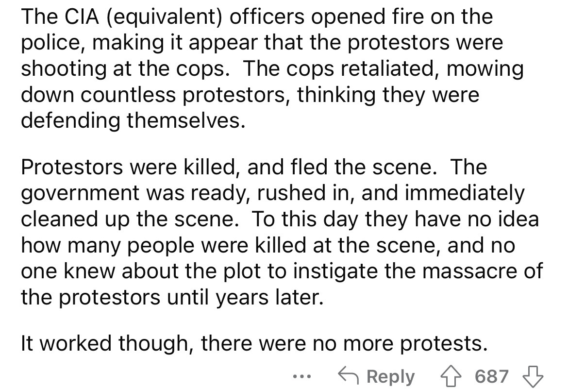 suppose you are given the power to turn into something else - The Cia equivalent officers opened fire on the police, making it appear that the protestors were shooting at the cops. The cops retaliated, mowing down countless protestors, thinking they were 