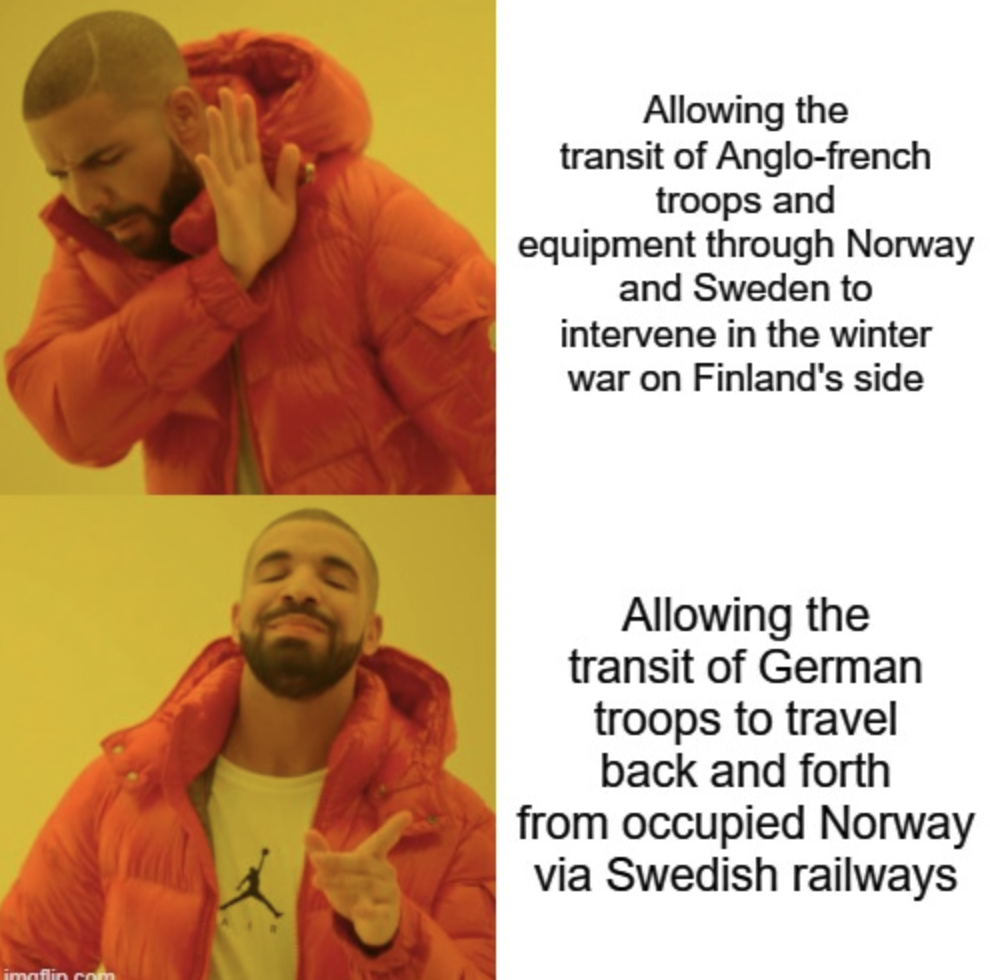 legendary meme - imoflin comm Allowing the transit of Anglofrench troops and equipment through Norway and Sweden to intervene in the winter war on Finland's side Allowing the transit of German troops to travel back and forth from occupied Norway via Swedi