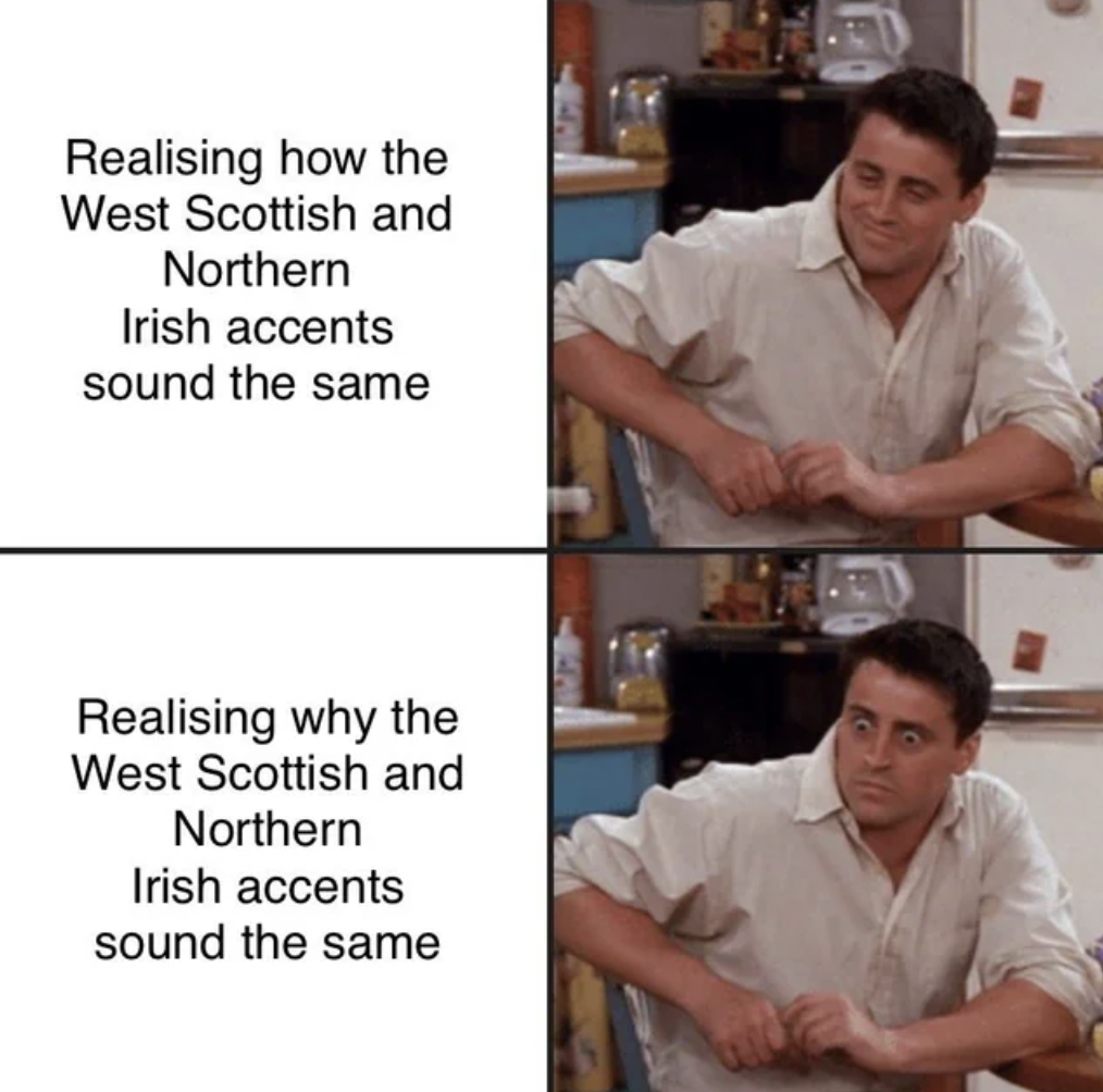presentation - Realising how the West Scottish and Northern Irish accents sound the same Realising why the West Scottish and Northern Irish accents sound the same