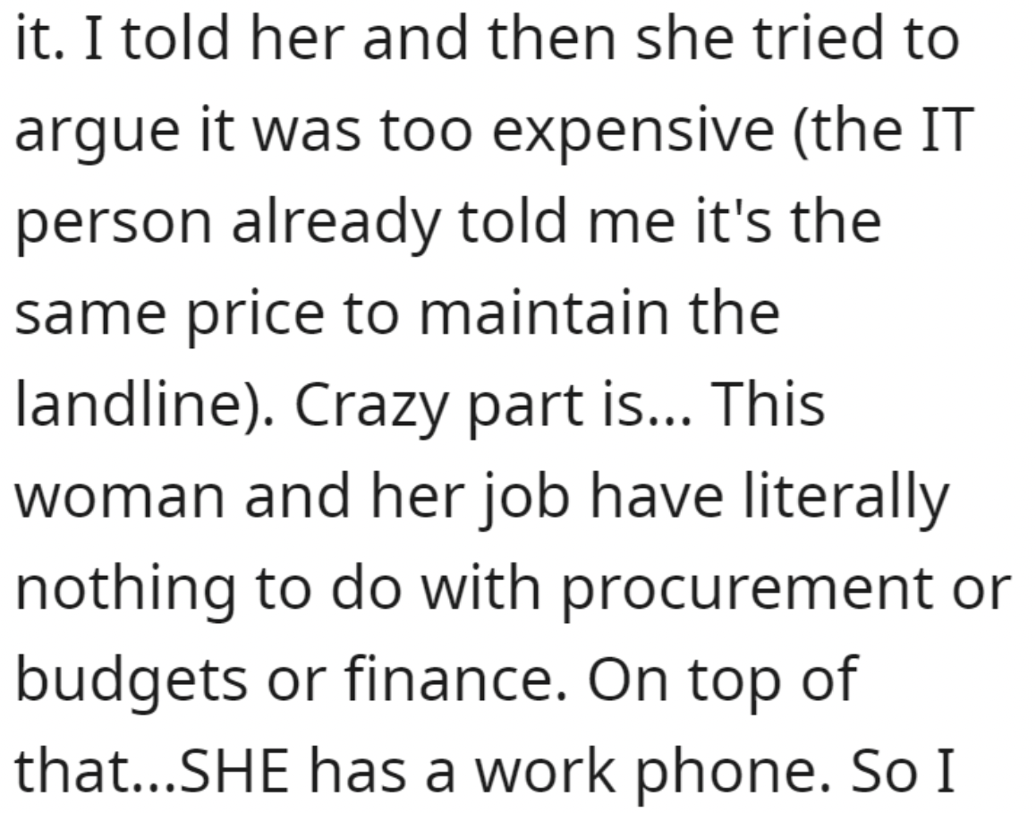 handwriting - it. I told her and then she tried to argue it was too expensive the It person already told me it's the same price to maintain the landline. Crazy part is... This woman and her job have literally nothing to do with procurement or budgets or f
