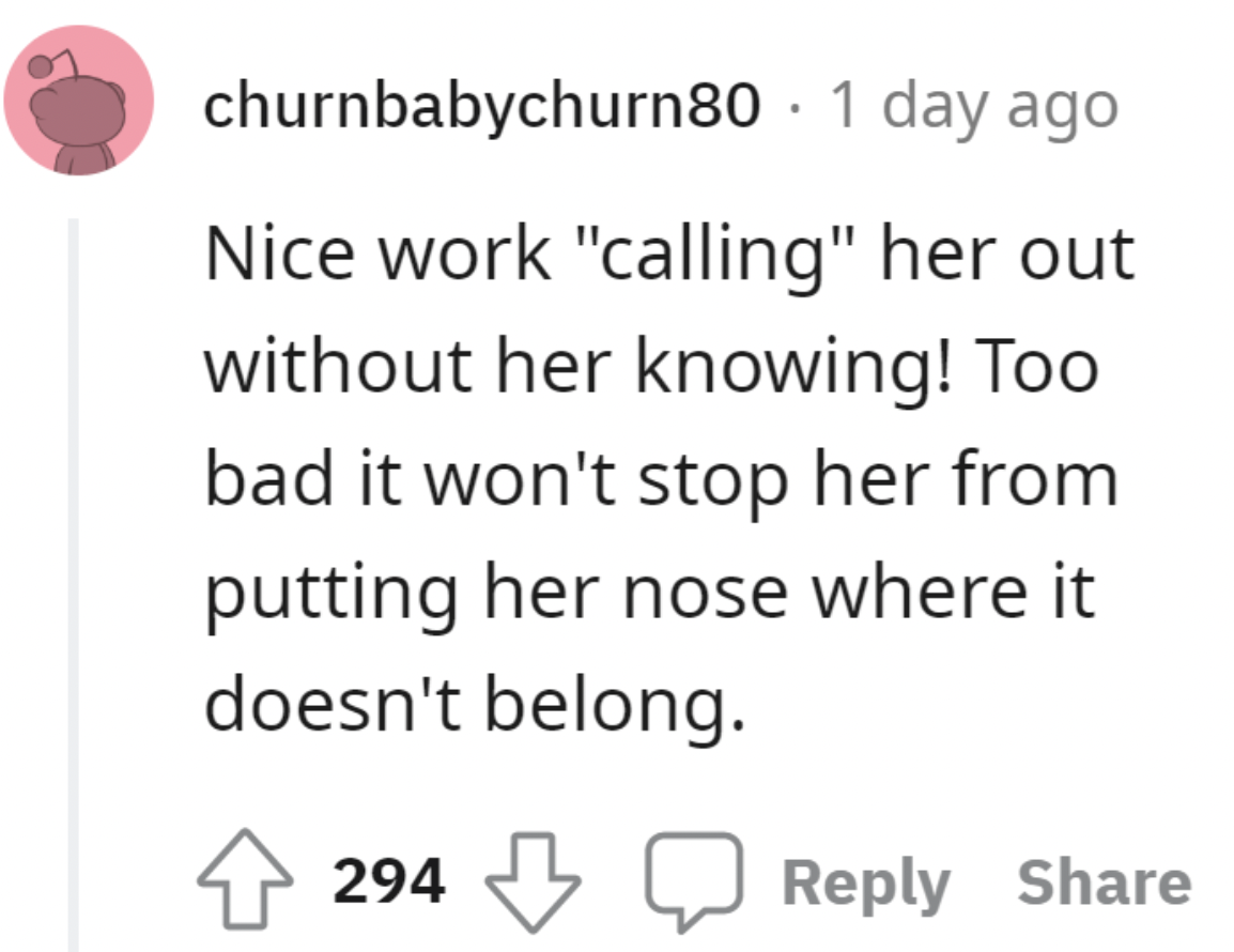 paper - churnbabychurn80. 1 day ago Nice work "calling" her out without her knowing! Too bad it won't stop her from putting her nose where it doesn't belong. 294