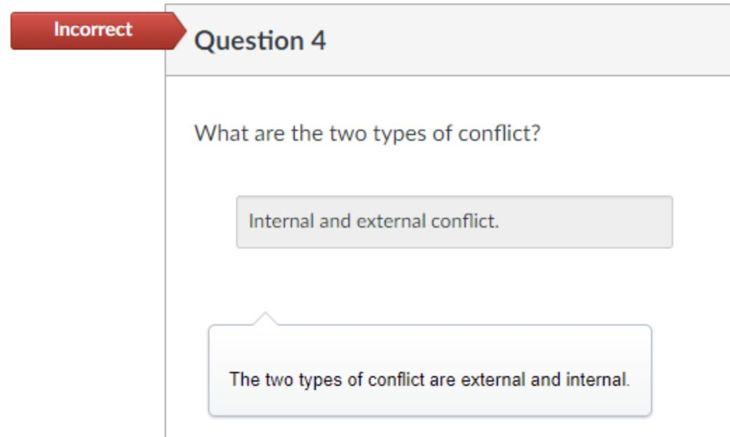 number - Incorrect Question 4 What are the two types of conflict? Internal and external conflict. The two types of conflict are external and internal.