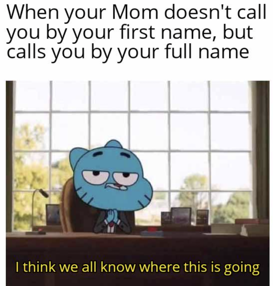 cartoon - When your Mom doesn't call you by your first name, but calls you by your full name I think we all know where this is going