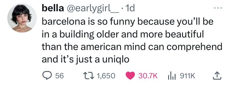 smile - bella . 1d barcelona is so funny because you'll be in a building older and more beautiful than the american mind can comprehend and it's just a uniqlo 56 t 1,650