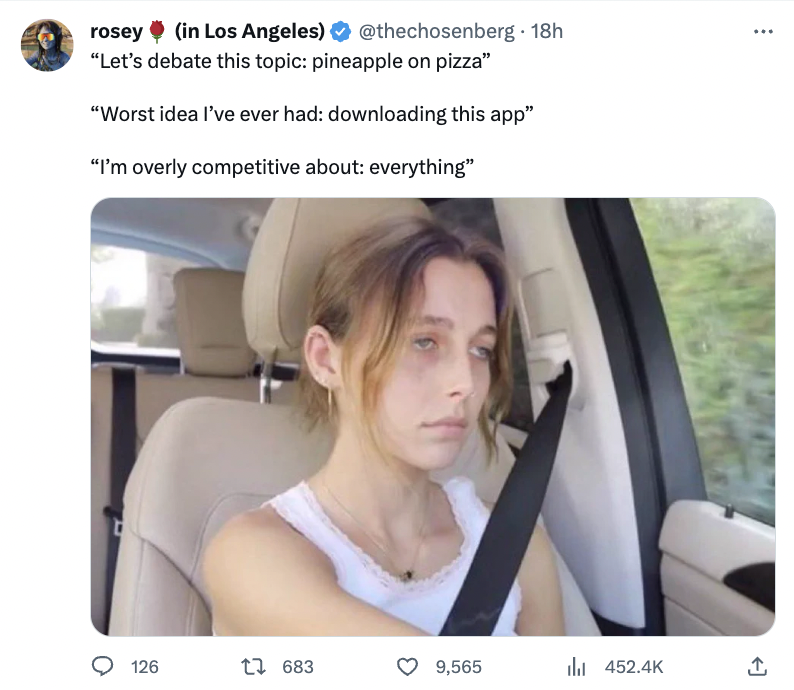 photo caption - rosey in Los Angeles 18h "Let's debate this topic pineapple on pizza" "Worst idea I've ever had downloading this app" "I'm overly competitive about everything" 126 1 683 9,565 ill