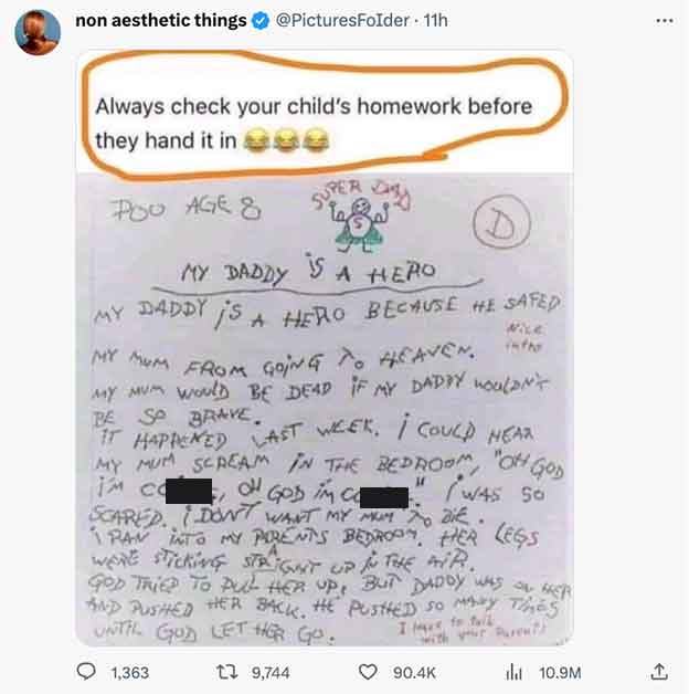 handwriting - non aesthetic things Always check your child's homework before they hand it in ee Poo Age 8 Super My Daddy Is A Hero My Daddy Is A Hero Because He Safed My Mum From Going To Heaven. My Mum Would Be Dead If My Daddy Wouldn'T Pe So Brave. It H