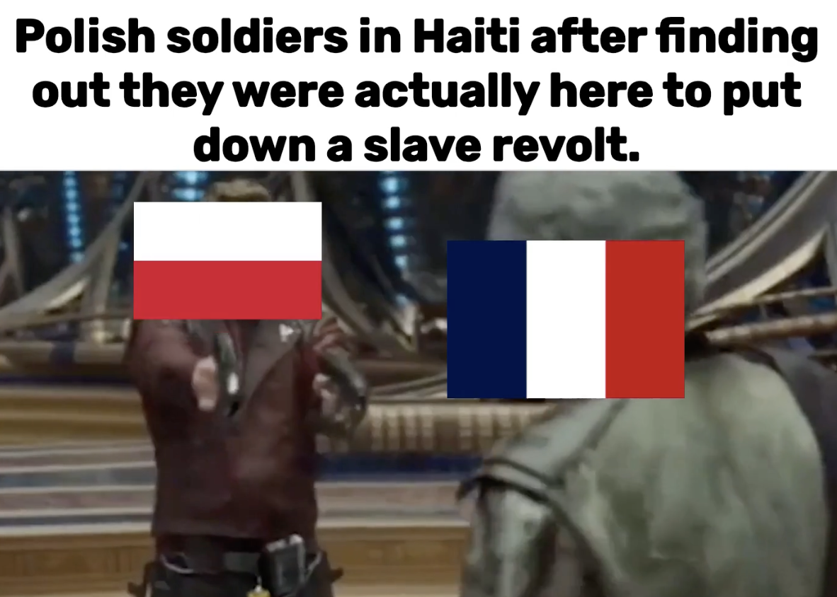 horse - Polish soldiers in Haiti after finding out they were actually here to put down a slave revolt.