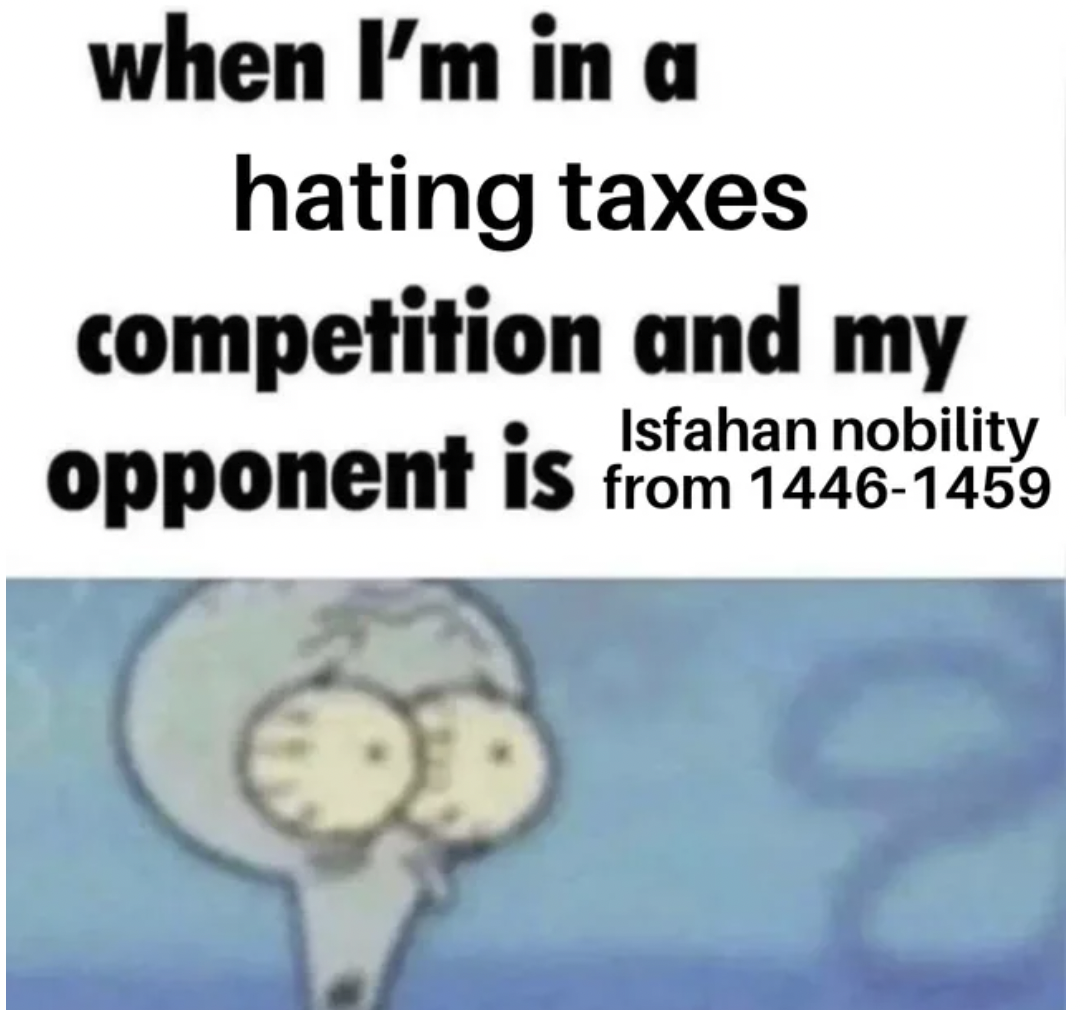 cartoon - when I'm in a hating taxes competition and my Isfahan opponent is from 14461459