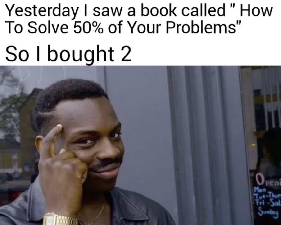 photo caption - Yesterday I saw a book called " How To Solve 50% of Your Problems" So I bought 2 Open Men TveThue TriSal Sunday