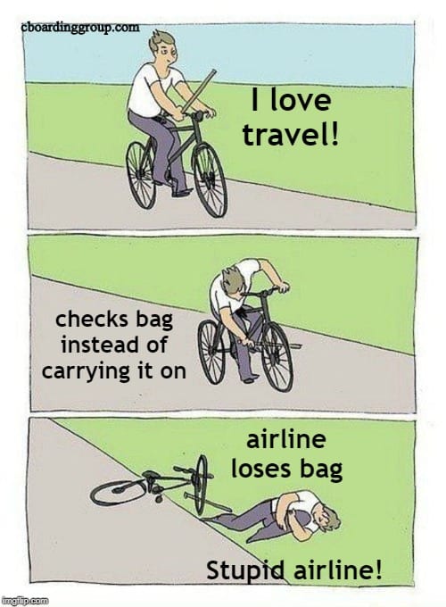 instructional memes - cboardinggroup.com checks bag instead of carrying it on imgtlip.com I love travel! airline loses bag Stupid airline!