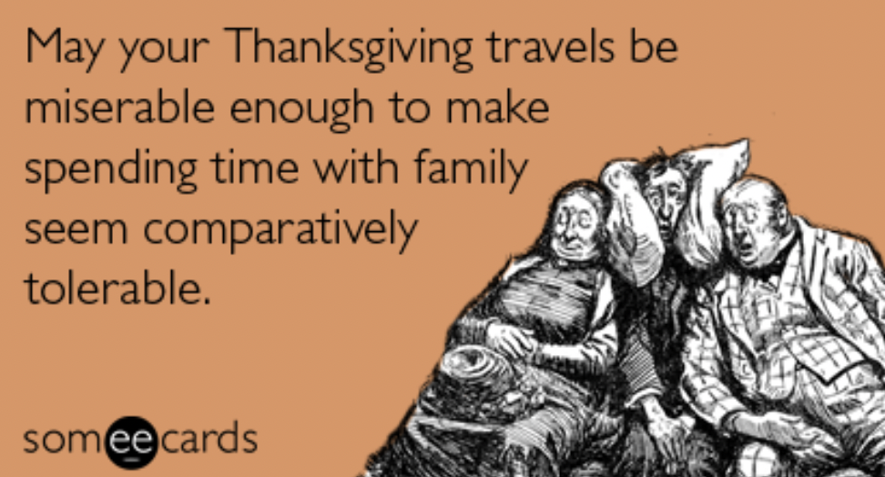 fantasy football team - May your Thanksgiving travels be miserable enough to make spending time with family seem comparatively tolerable. someecards